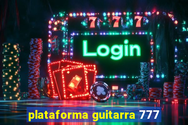 plataforma guitarra 777